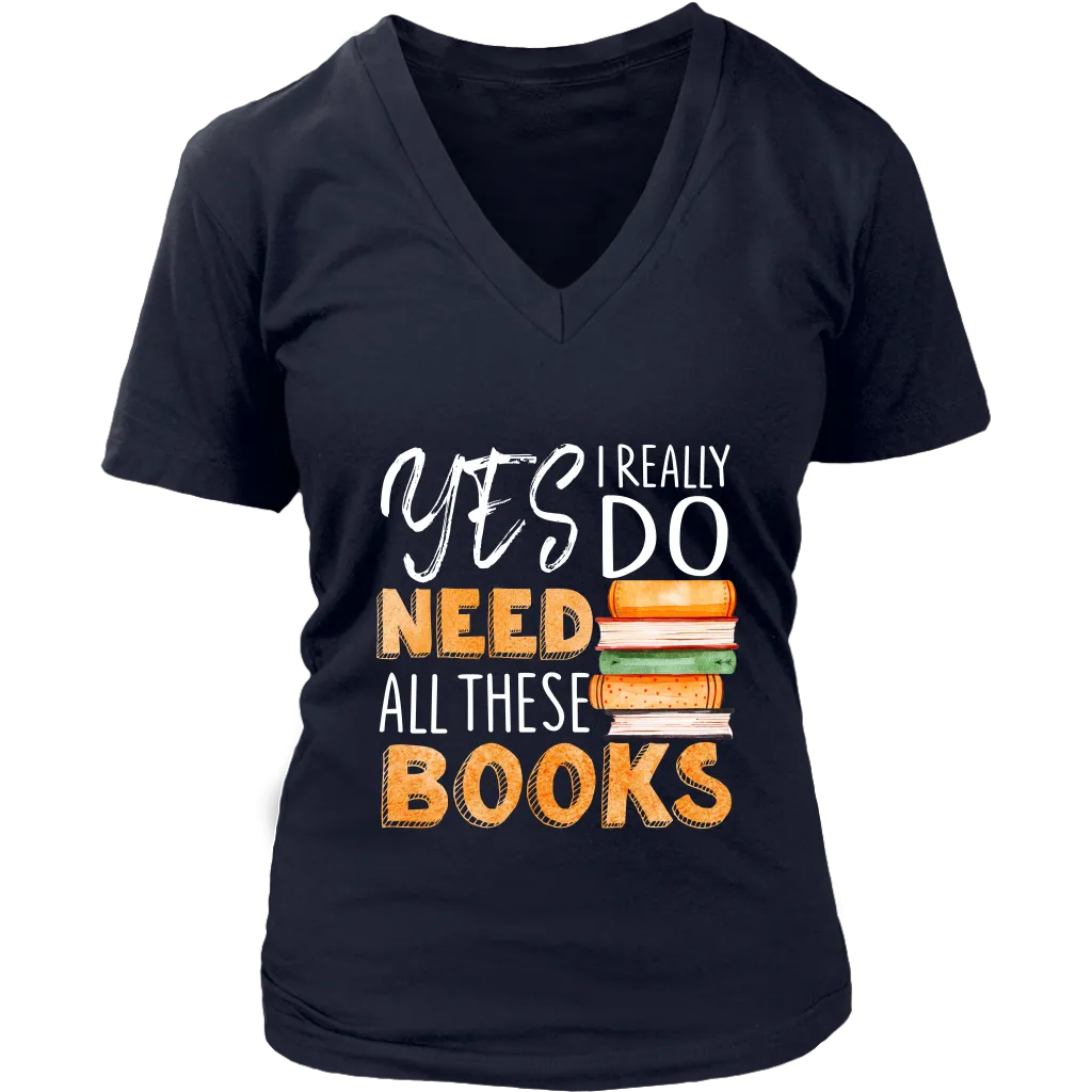 "I Really Do Need All These Books" V-neck Tshirt