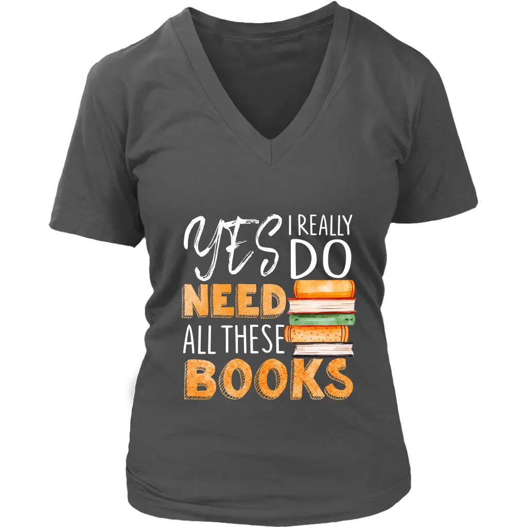 "I Really Do Need All These Books" V-neck Tshirt