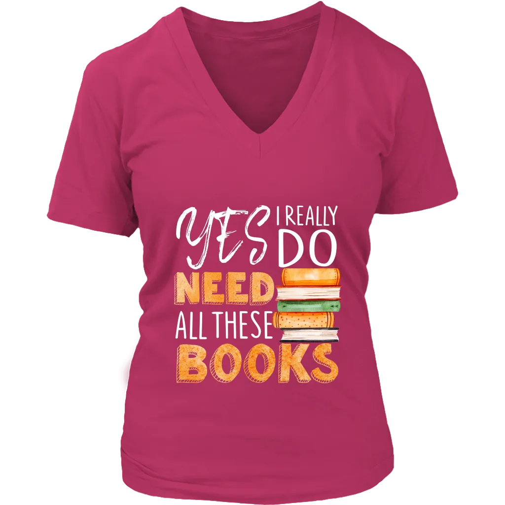 "I Really Do Need All These Books" V-neck Tshirt